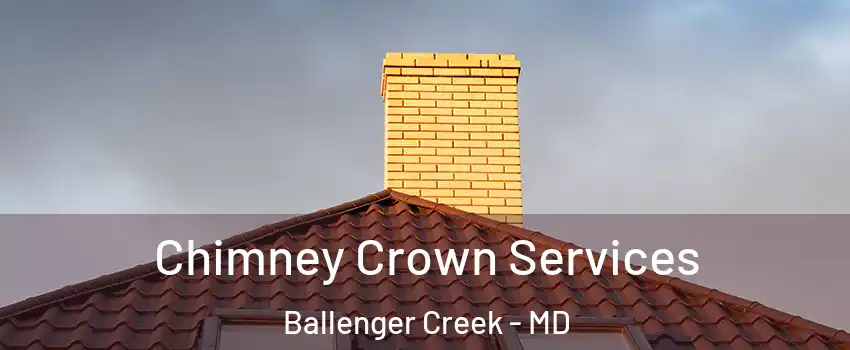 Chimney Crown Services Ballenger Creek - MD