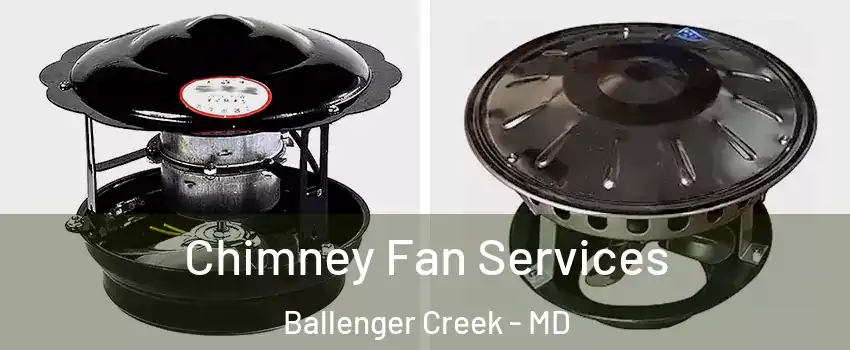  Chimney Fan Services Ballenger Creek - MD