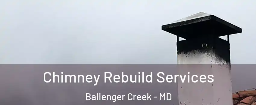  Chimney Rebuild Services Ballenger Creek - MD