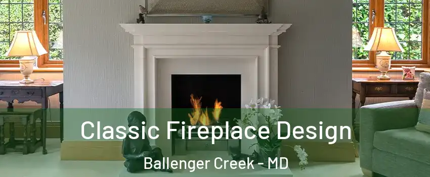  Classic Fireplace Design Ballenger Creek - MD