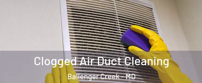  Clogged Air Duct Cleaning Ballenger Creek - MD