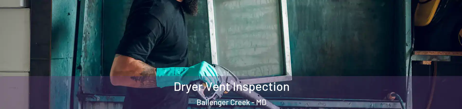  Dryer Vent Inspection Ballenger Creek - MD