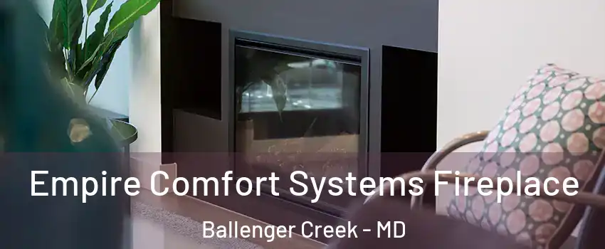  Empire Comfort Systems Fireplace Ballenger Creek - MD
