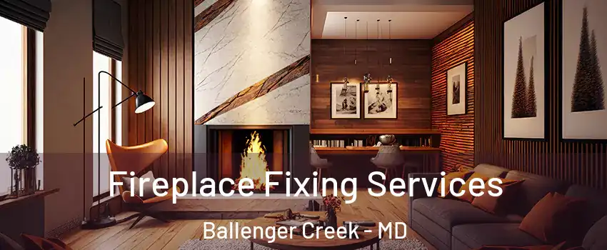  Fireplace Fixing Services Ballenger Creek - MD