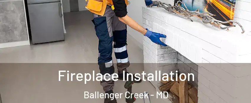  Fireplace Installation Ballenger Creek - MD