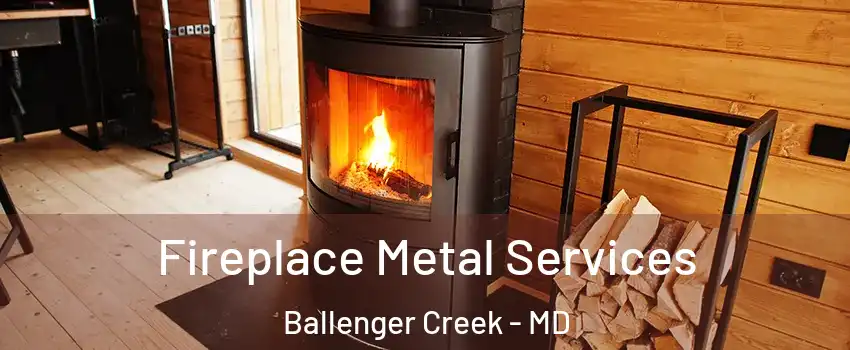  Fireplace Metal Services Ballenger Creek - MD