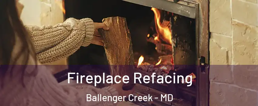  Fireplace Refacing Ballenger Creek - MD