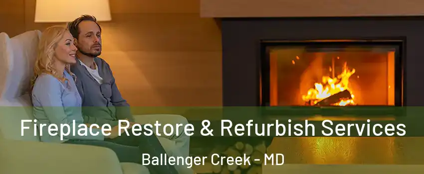  Fireplace Restore & Refurbish Services Ballenger Creek - MD