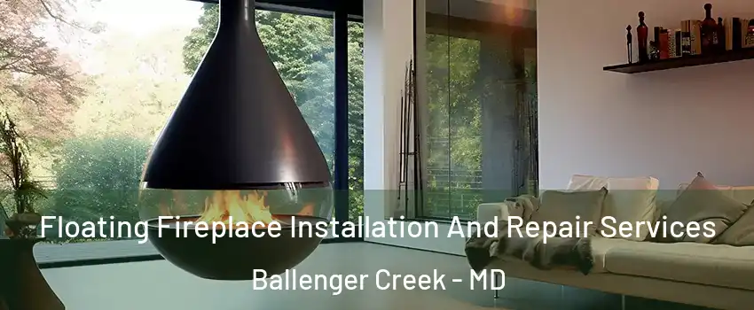  Floating Fireplace Installation And Repair Services Ballenger Creek - MD