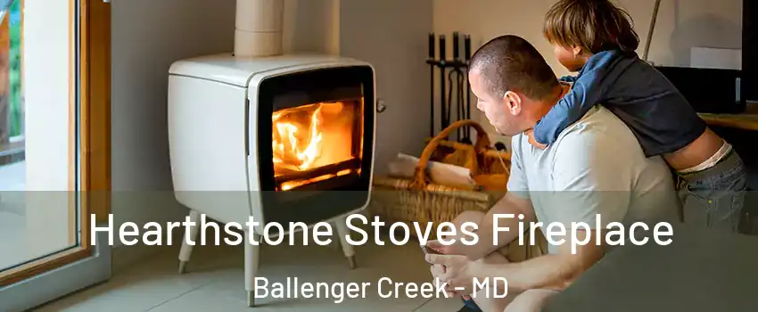  Hearthstone Stoves Fireplace Ballenger Creek - MD