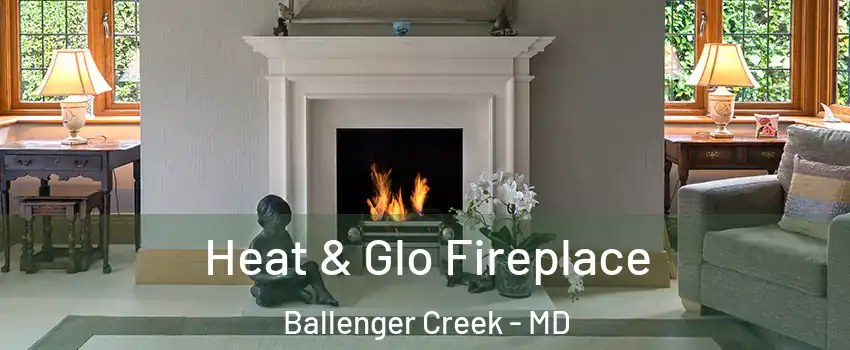  Heat & Glo Fireplace Ballenger Creek - MD