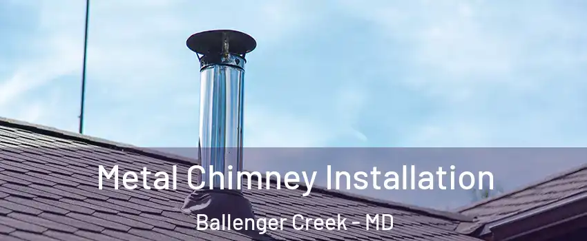  Metal Chimney Installation Ballenger Creek - MD