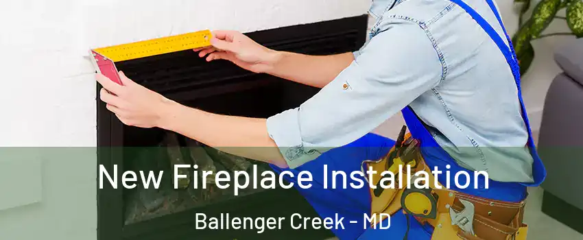  New Fireplace Installation Ballenger Creek - MD