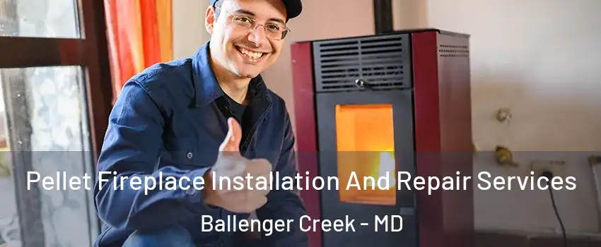  Pellet Fireplace Installation And Repair Services Ballenger Creek - MD