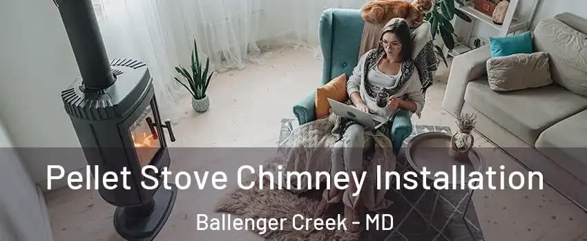  Pellet Stove Chimney Installation Ballenger Creek - MD