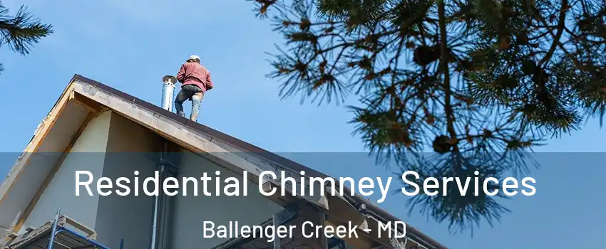  Residential Chimney Services Ballenger Creek - MD