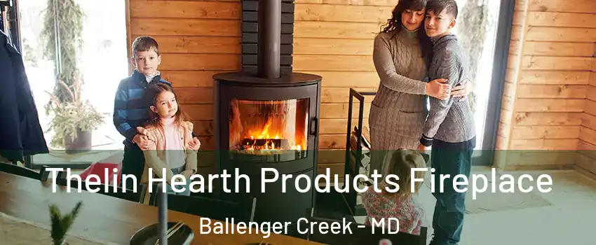  Thelin Hearth Products Fireplace Ballenger Creek - MD