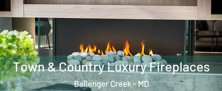  Town & Country Luxury Fireplaces Ballenger Creek - MD