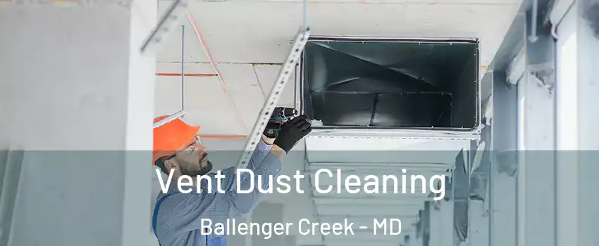  Vent Dust Cleaning Ballenger Creek - MD
