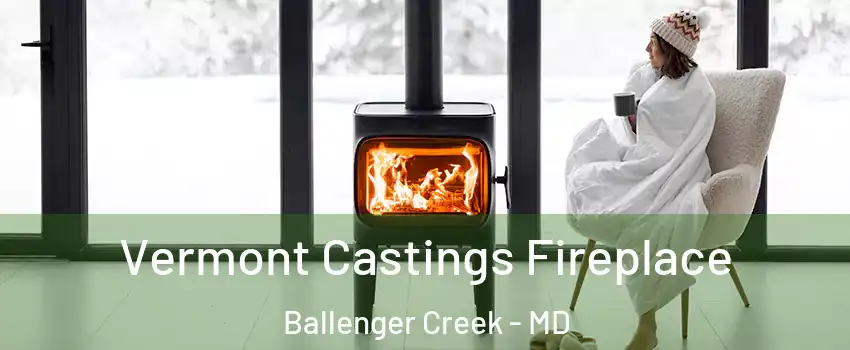  Vermont Castings Fireplace Ballenger Creek - MD