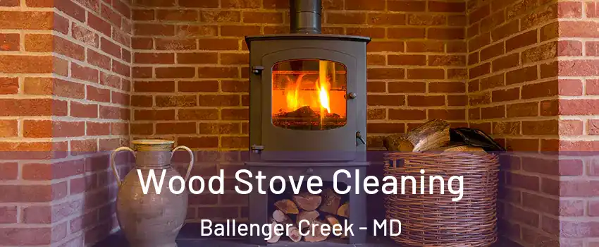  Wood Stove Cleaning Ballenger Creek - MD